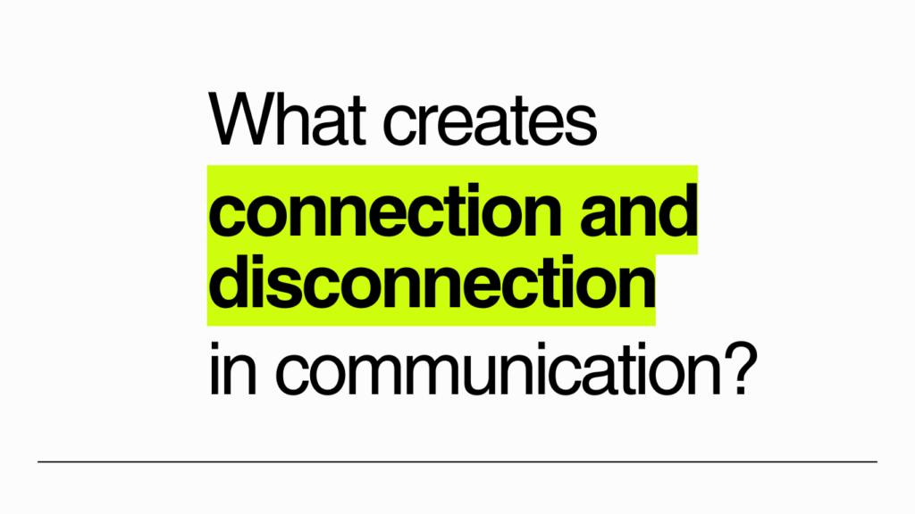 What creates connection or disconnection in communication. communication strategies